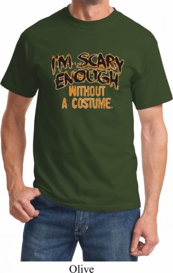 Mens Halloween I'm Scary Enough Without A Costume Shirt