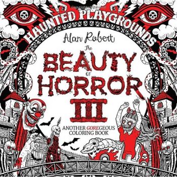 The Beauty of Horror 3: Haunted Playgrounds Coloring Book