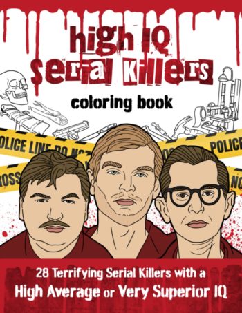 High IQ Serial Killers Coloring Book: 28 Terrifying Serial Killers with a High Average or Very Superior IQ