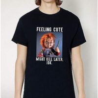 Feeling Cute Chucky T Shirt