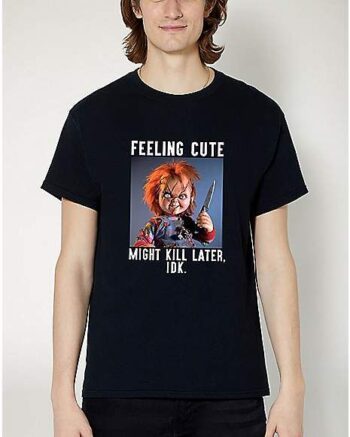 Feeling Cute Chucky T Shirt