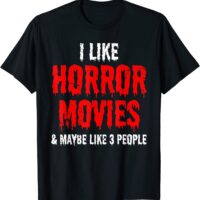 I Like Horror Movies and Maybe 3 People T-Shirt