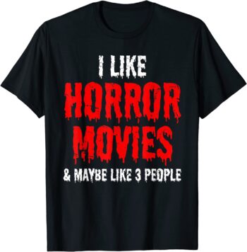 I Like Horror Movies and Maybe 3 People T-Shirt