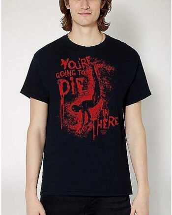 You're Going to Die in There T Shirt - American Horror Story