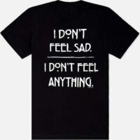 I Don't Feel Anything T Shirt - American Horror Story