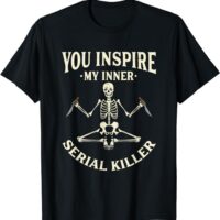 Funny yoga tee shirts, You inspire my inner serial killer T-Shirt