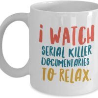 Serial Killer Documentaries and Chill Coffee Mug Crime Series Fans Cup for Women Men - I watch serial killer documentaries to relax (White Mug)