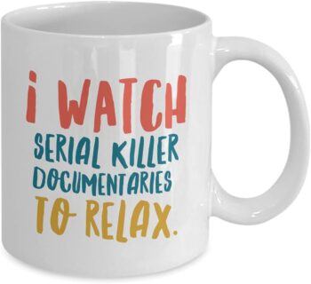 Serial Killer Documentaries and Chill Coffee Mug Crime Series Fans Cup for Women Men - I watch serial killer documentaries to relax (White Mug)