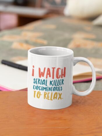 Serial Killer Documentaries and Chill Coffee Mug Crime Series Fans Cup for Women Men - I watch serial killer documentaries to relax (White Mug)