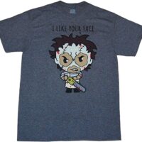 Texas Chainsaw Massacre Leatherface I Like Your Face T-Shirt