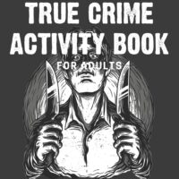 The True Crime Activity Book For Adults: Trivia, Puzzles, Coloring Book, Games, & More - Murderino Gifts (Adult Activity Books)