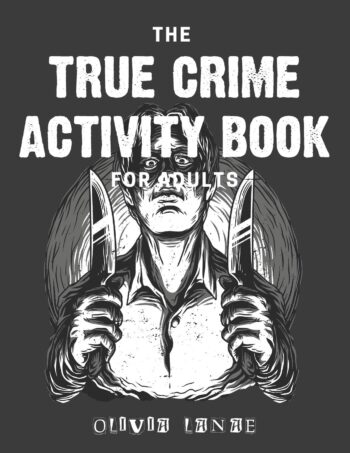 The True Crime Activity Book For Adults: Trivia, Puzzles, Coloring Book, Games, & More - Murderino Gifts (Adult Activity Books)