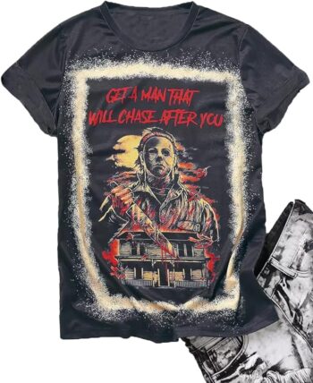 Get A Man That Will Chase After You Halloween Bleached Shirt Women Horror Scary Graphic Tees Top