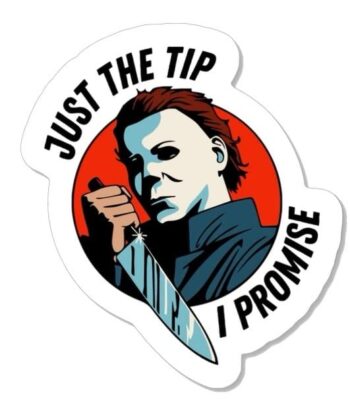 Halloween Sticker - Michael Myers Sticker - Horror Sticker - Just The Tip I Promise - Spooky Sticker