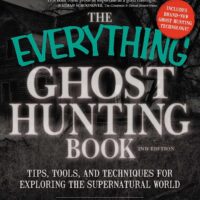 The Everything Ghost Hunting Book: Tips, Tools, and Techniques for Exploring the Supernatural World (Everything® Series)