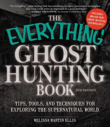 The Everything Ghost Hunting Book: Tips, Tools, and Techniques for Exploring the Supernatural World (Everything® Series)