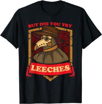 But Did You Try Leeches Plague Doctor Middle Age Medicines T-Shirt