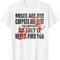 Valentine Roses Are Red Corpses Are Blue horror movie Bloody T-Shirt