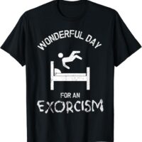 Fun Wonderful Day for An Exorcism T-Shirt