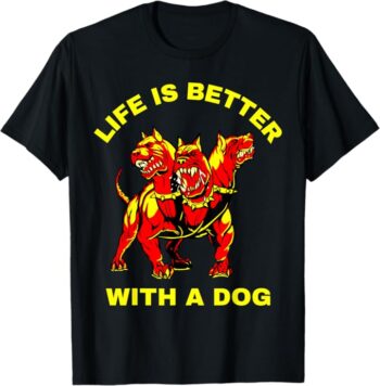 Funny Life Is Better With a Cerberus Dog T-Shirt